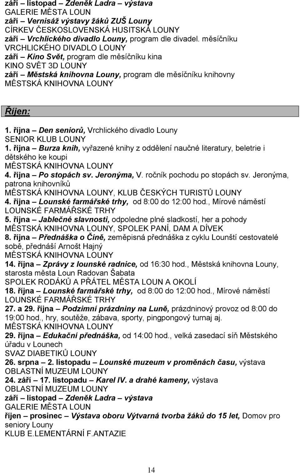 října Burza knih, vyřazené knihy z oddělení naučné literatury, beletrie i dětského ke koupi 4. října Po stopách sv. Jeronýma, V. ročník pochodu po stopách sv.