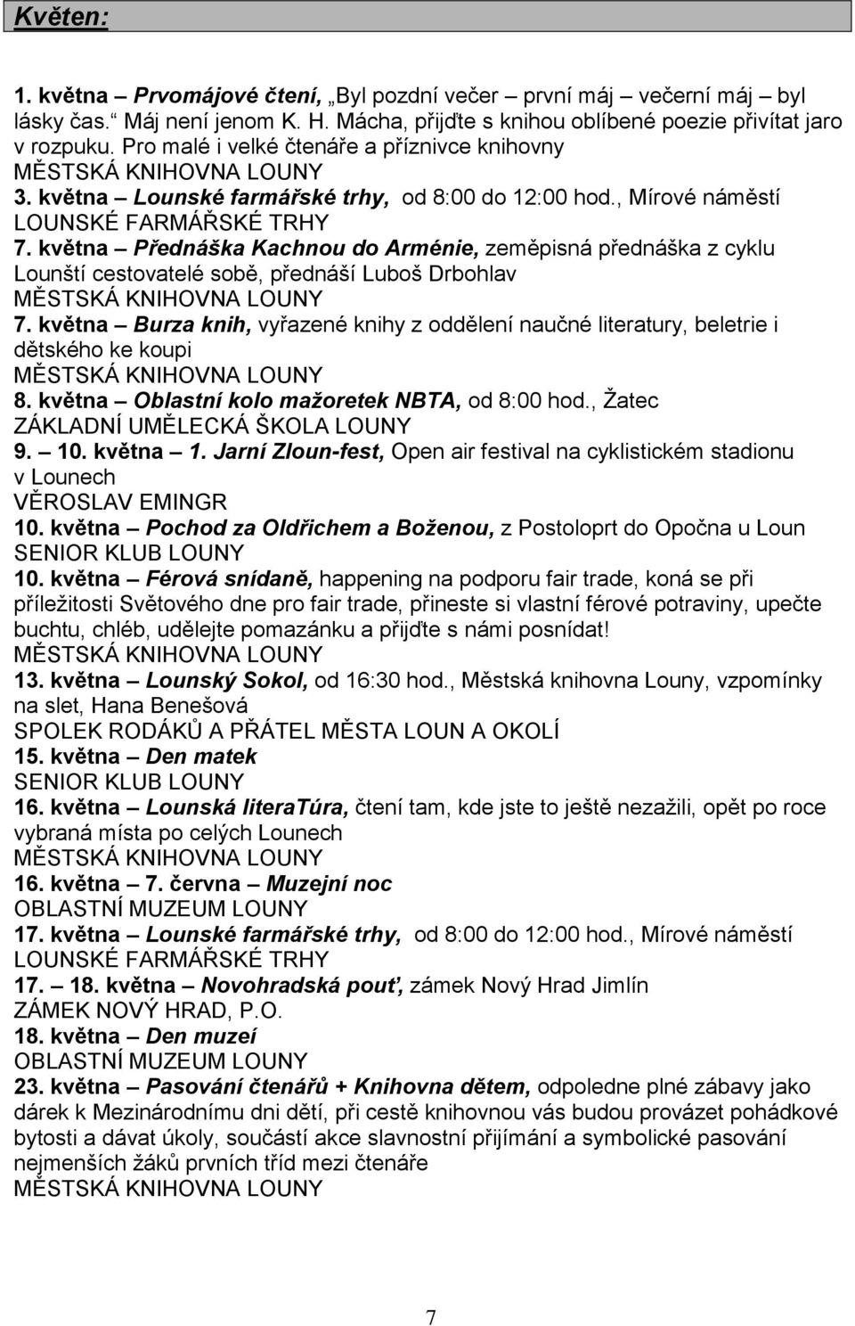 května Přednáška Kachnou do Arménie, zeměpisná přednáška z cyklu Lounští cestovatelé sobě, přednáší Luboš Drbohlav 7.
