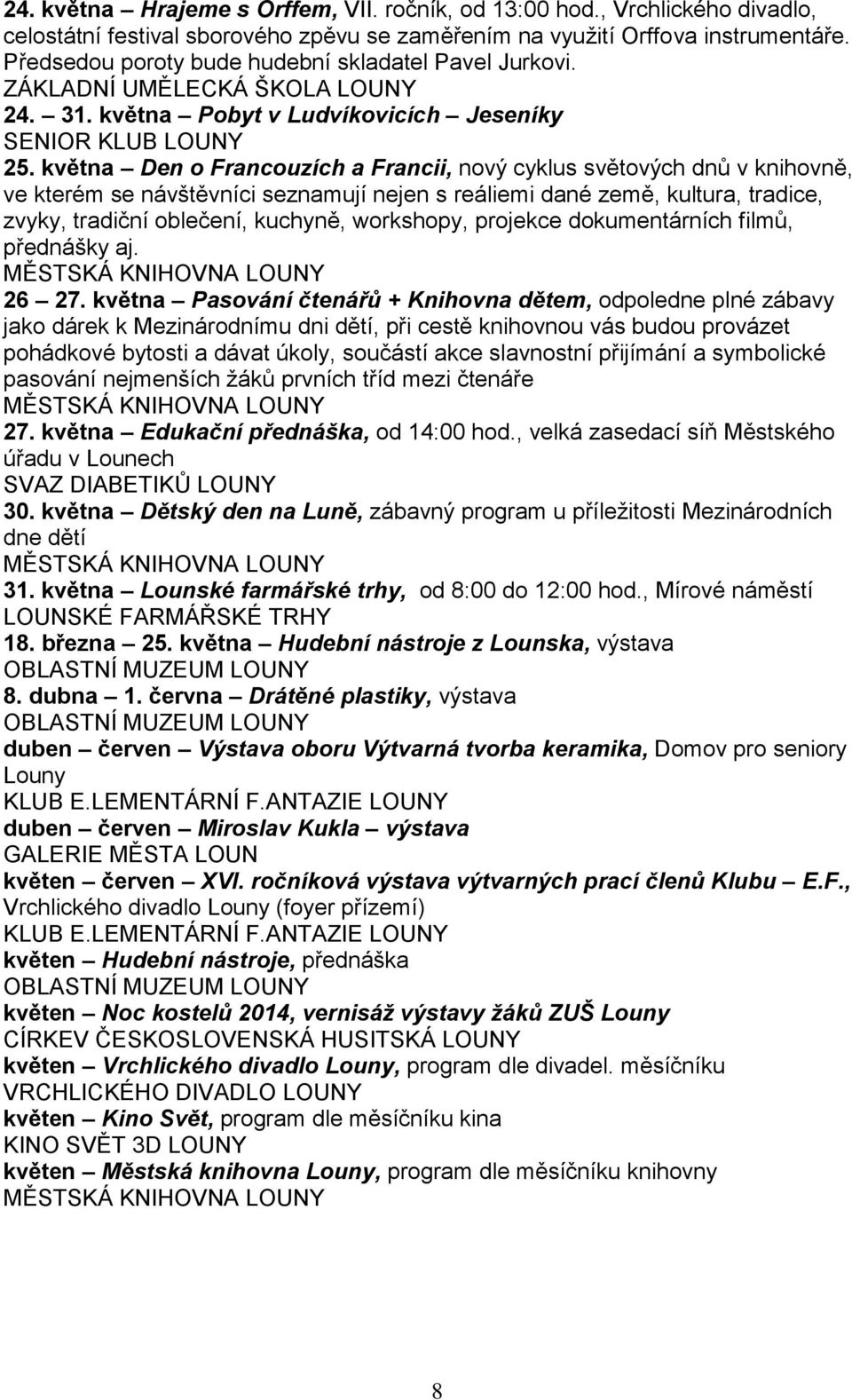 května Den o Francouzích a Francii, nový cyklus světových dnů v knihovně, ve kterém se návštěvníci seznamují nejen s reáliemi dané země, kultura, tradice, zvyky, tradiční oblečení, kuchyně,