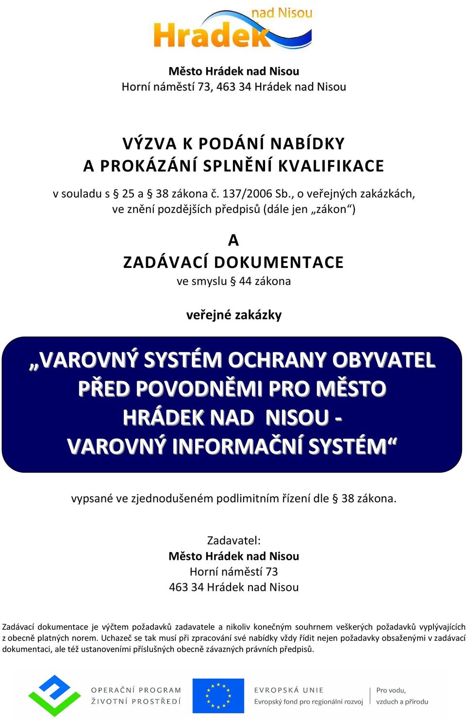 NISOU - VAROVNÝ INFORMAČNÍ SYSTÉM vypsané ve zjednodušeném podlimitním řízení dle 38 zákona.