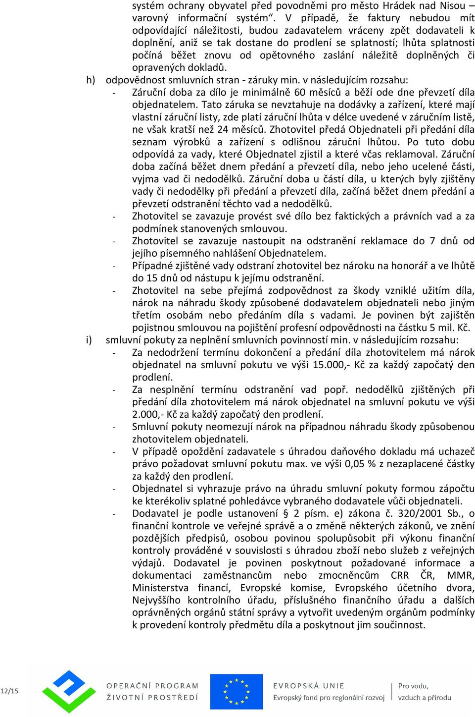 opětovného zaslání náležitě doplněných či opravených dokladů. h) odpovědnost smluvních stran - záruky min.