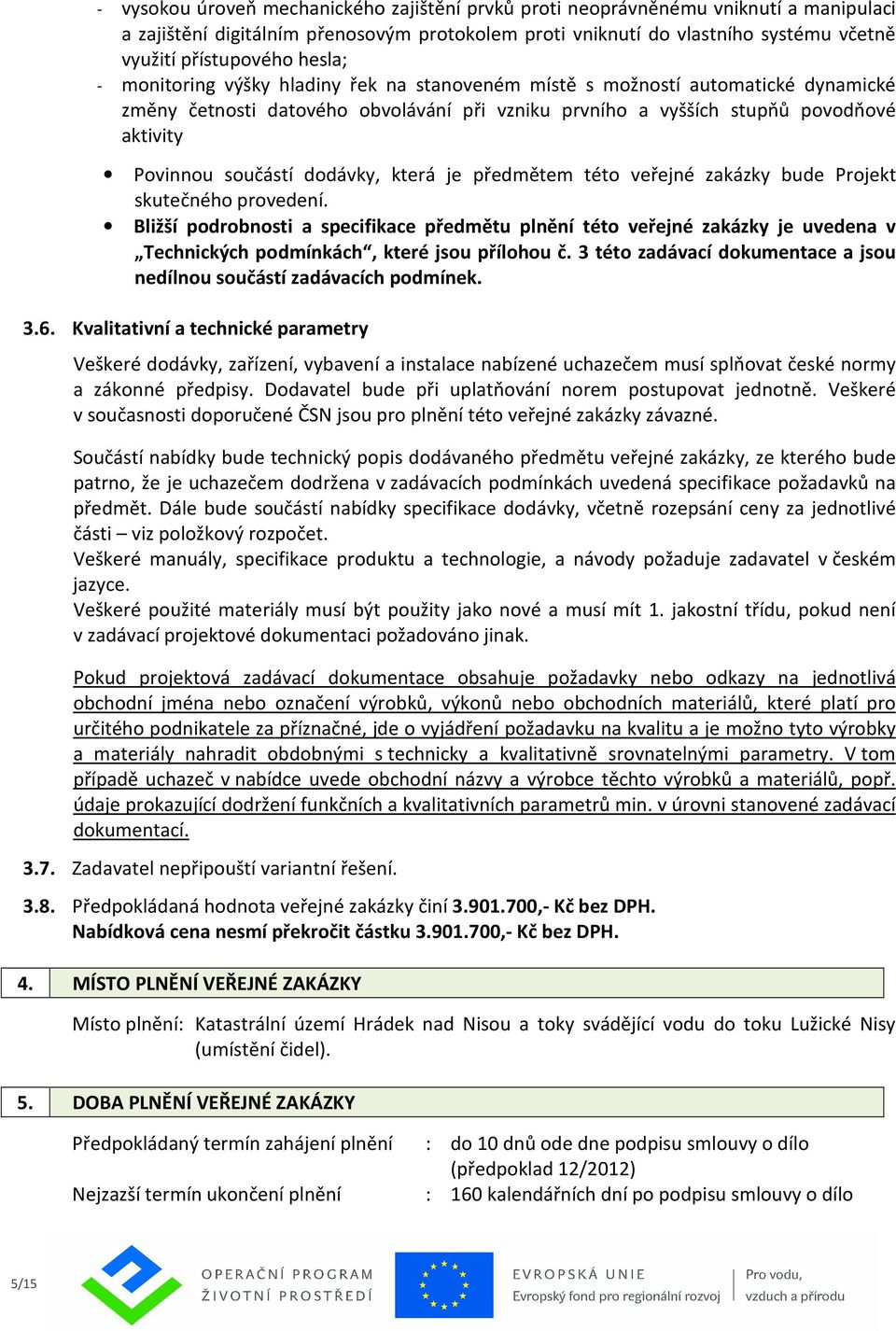 dodávky, která je předmětem této veřejné zakázky bude Projekt skutečného provedení.