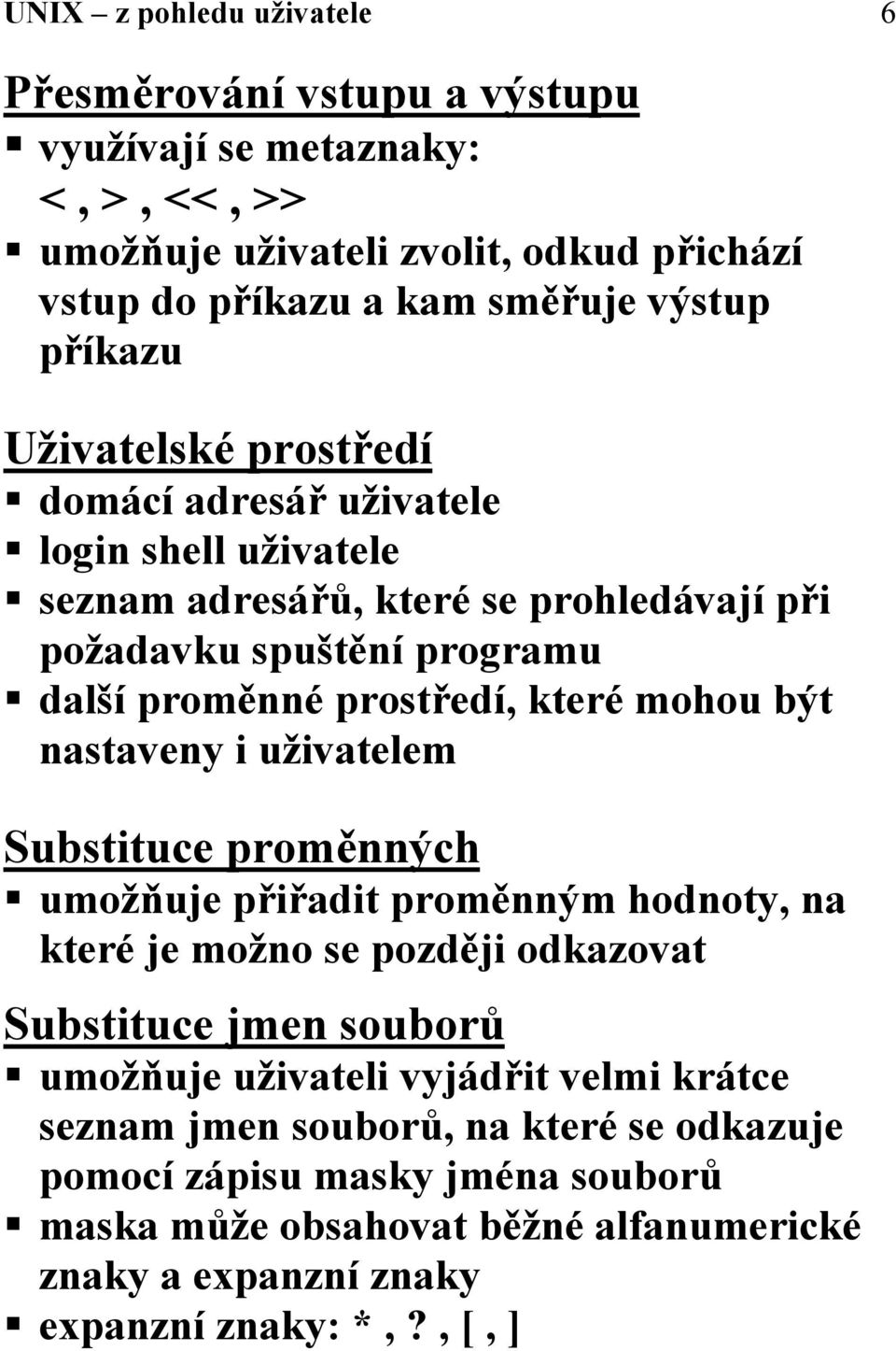 seznam adresářů, které se prohledávají při požadavku spuštění programu! další proměnné prostředí, které mohou být nastaveny i uživatelem Substituce proměnných!