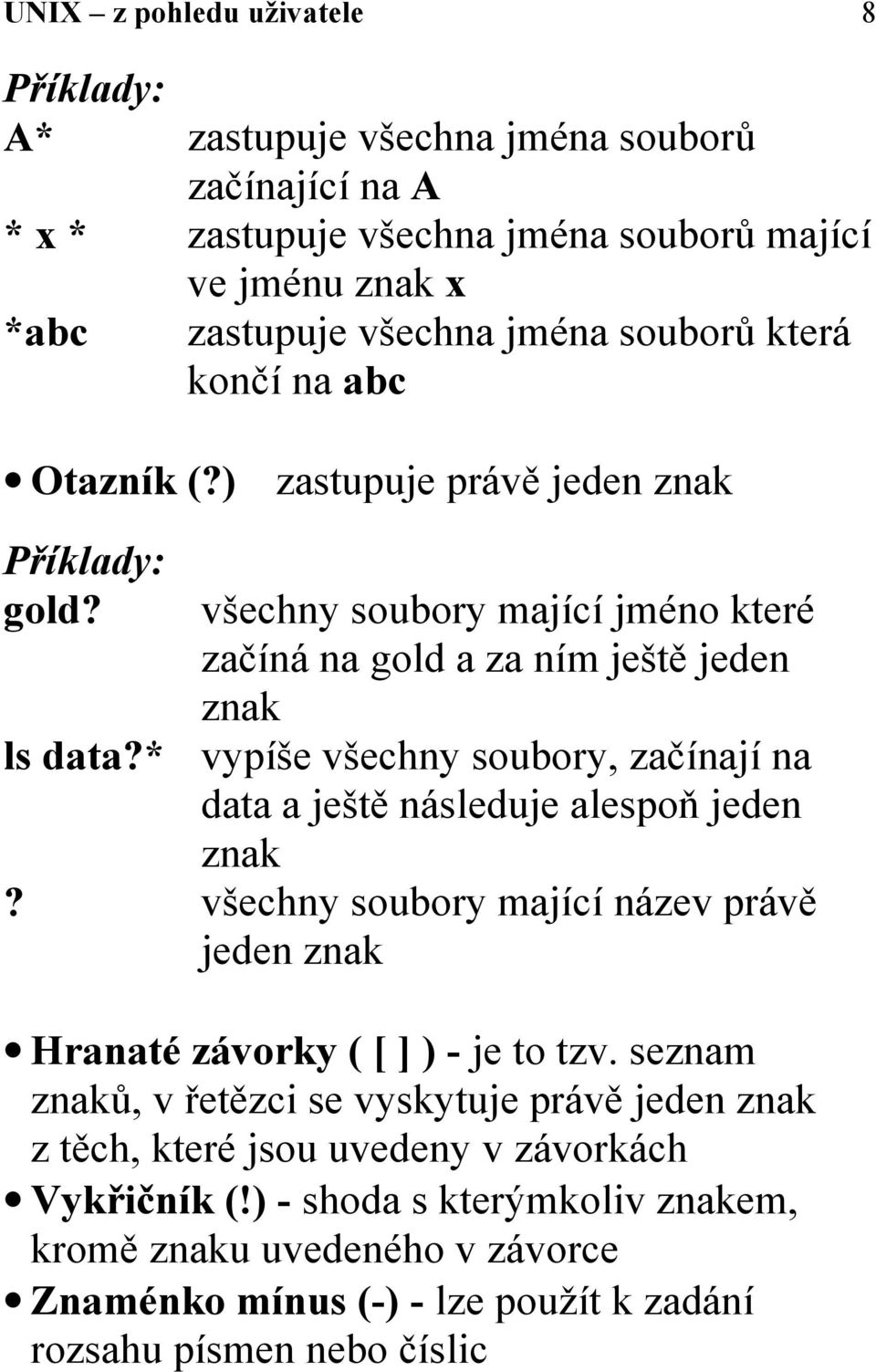 * všechny soubory mající jméno které začíná na gold a za ním ještě jeden znak vypíše všechny soubory, začínají na data a ještě následuje alespoň jeden znak?