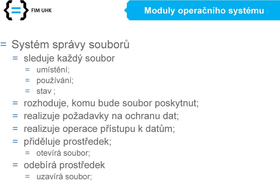 ochranu dat; = realizuje operace přístupu k datům; = přiděluje prostředek;