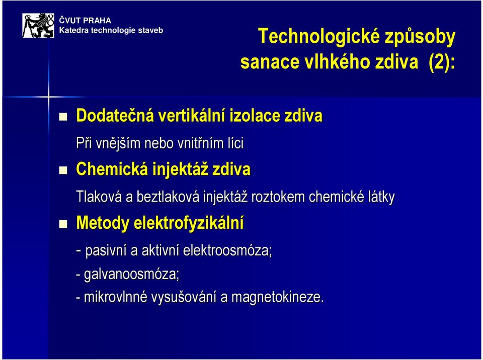 beztlaková injektáž roztokem chemické látky Metody elektrofyzikáln lní - pasivní a