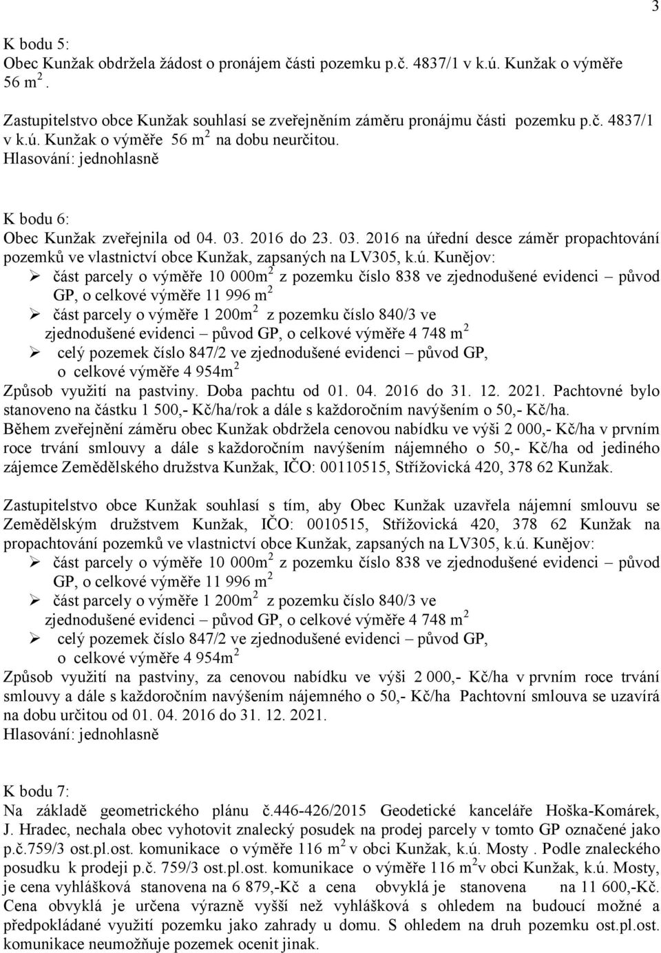 ední desce záměr propachtování pozemků ve vlastnictví obce Kunžak, zapsaných na LV305, k.ú.