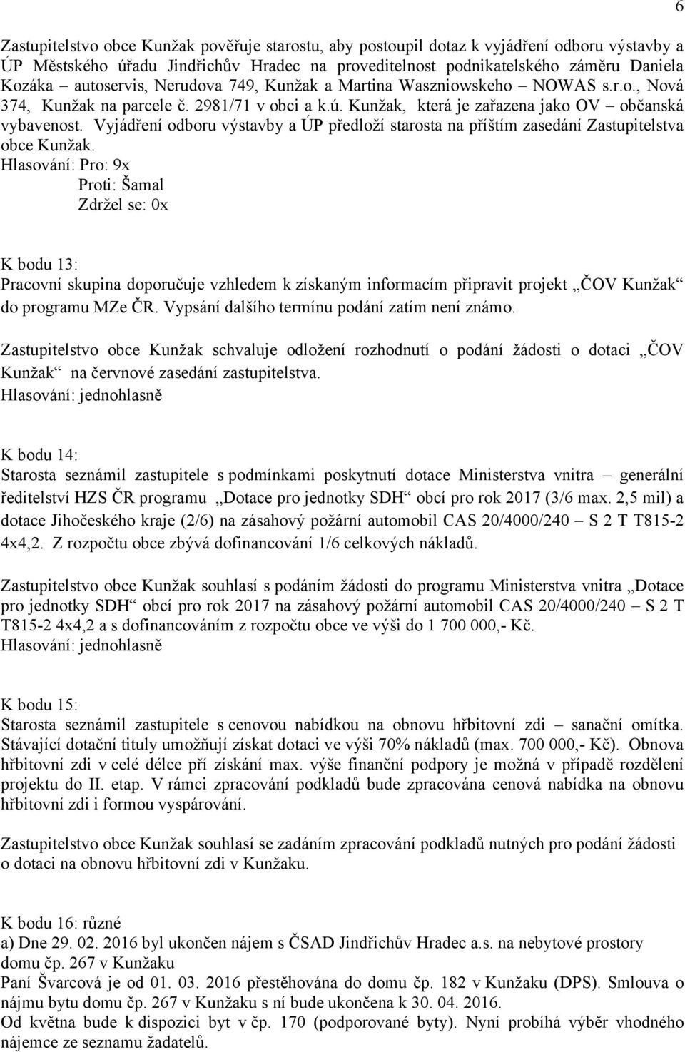 Vyjádření odboru výstavby a ÚP předloží starosta na příštím zasedání Zastupitelstva obce Kunžak.