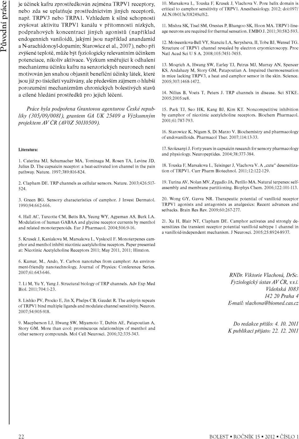 N-arachidonoyl-dopamin; Starowicz et al., 2007), nebo pøi zvýšené teplotì, mùže být fyziologicky relevantním úèinkem potenciace, nikoliv aktivace.