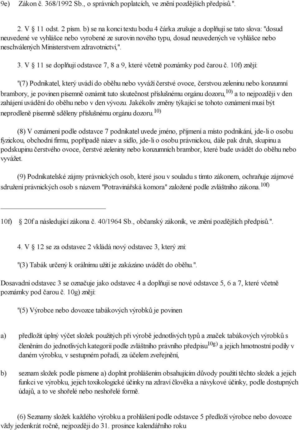 zdravotnictví,". 3. V 11 se doplňují odstavce 7, 8 a 9, které včetně poznámky pod čarou č.