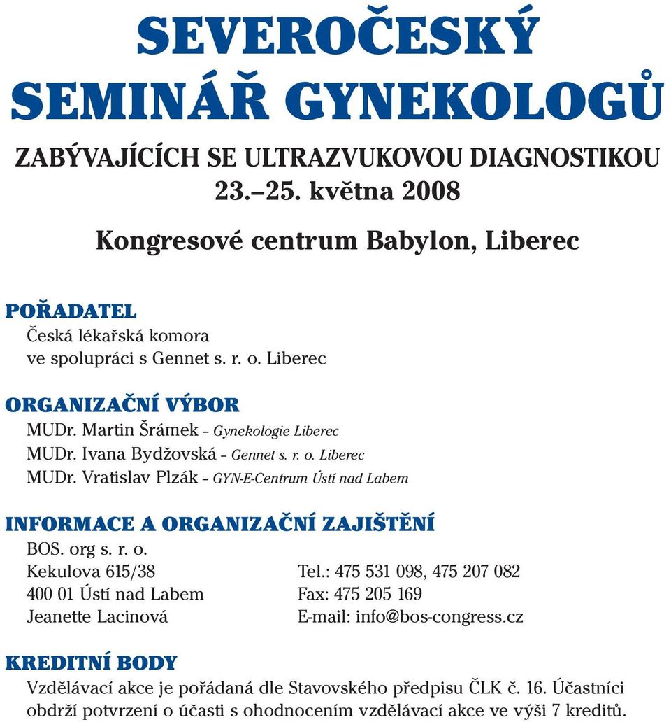 Martin Šrámek Gynekologie Liberec MUDr. Ivana Bydžovská Gennet s. r. o. Liberec MUDr. Vratislav Plzák GYN-E-Centrum Ústí nad Labem INFORMACE A ORGANIZAČNÍ ZAJIŠTĚNÍ BOS. org s.