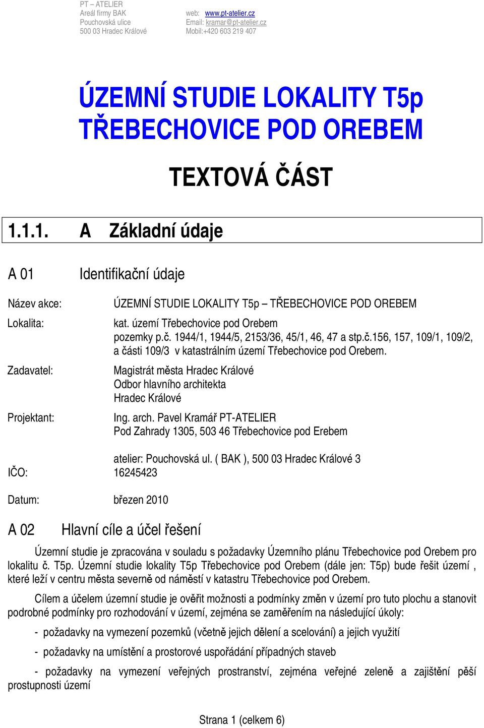 území Třebechovice pod Orebem pozemky p.č. 1944/1, 1944/5, 2153/36, 45/1, 46, 47 a stp.č.156, 157, 109/1, 109/2, a části 109/3 v katastrálním území Třebechovice pod Orebem.