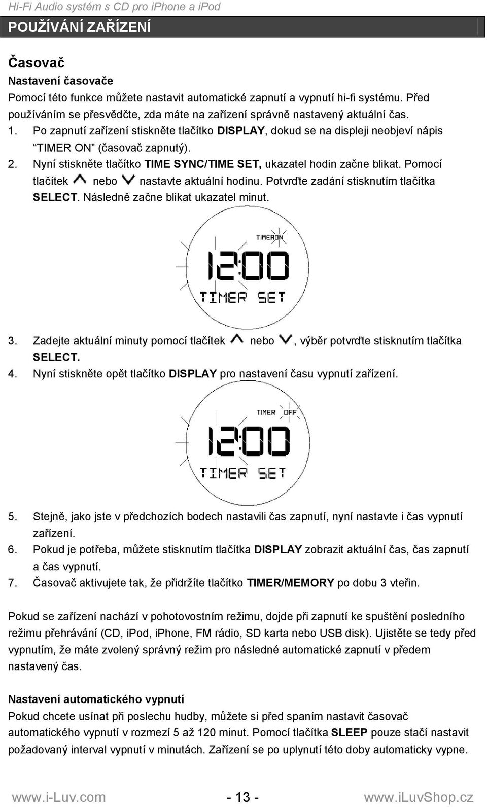 2. Nyní stiskněte tlačítko TIME SYNC/TIME SET, ukazatel hodin začne blikat. Pomocí tlačítek nebo nastavte aktuální hodinu. Potvrďte zadání stisknutím tlačítka SELECT.