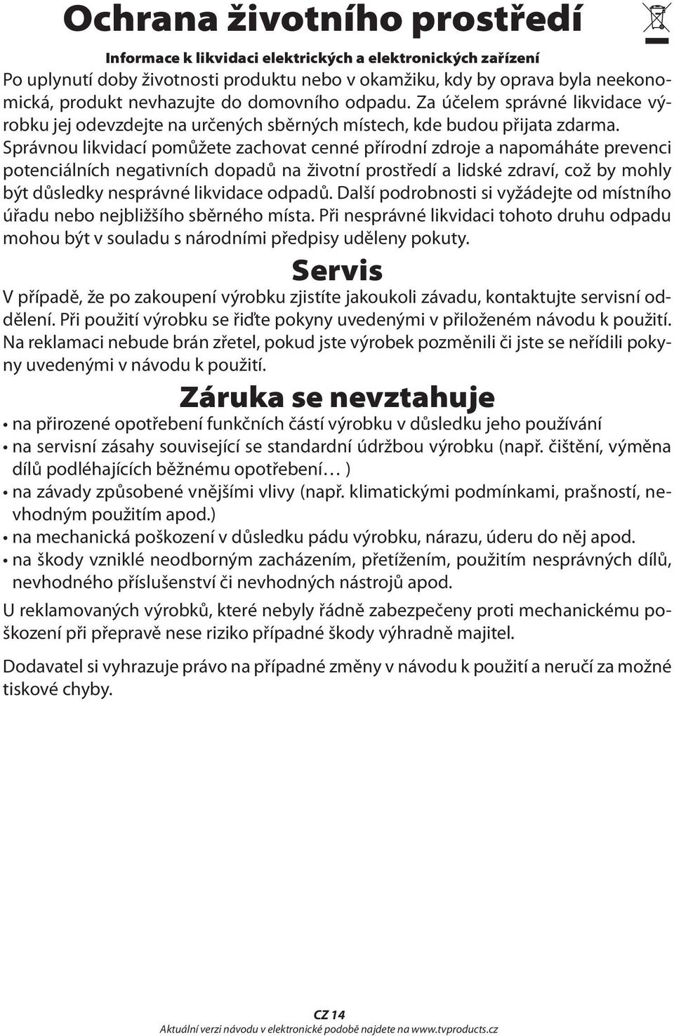 Správnou likvidací pomůžete zachovat cenné přírodní zdroje a napomáháte prevenci potenciálních negativních dopadů na životní prostředí a lidské zdraví, což by mohly být důsledky nesprávné likvidace