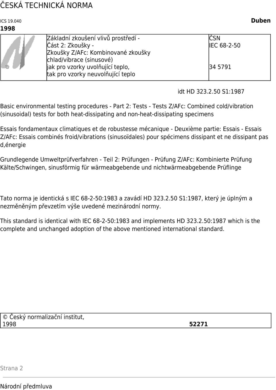 68-2-50 34 5791 Duben idt HD 323.2.50 S1:1987 Basic environmental testing procedures - Part 2: Tests - Tests Z/AFc: Combined cold/vibration (sinusoidal) tests for both heat-dissipating and