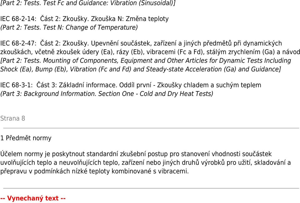 Mounting of Components, Equipment and Other Articles for Dynamic Tests Including Shock (Ea), Bump (Eb), Vibration (Fc and Fd) and Steady-state Acceleration (Ga) and Guidance] IEC 68-3-1: Část 3: