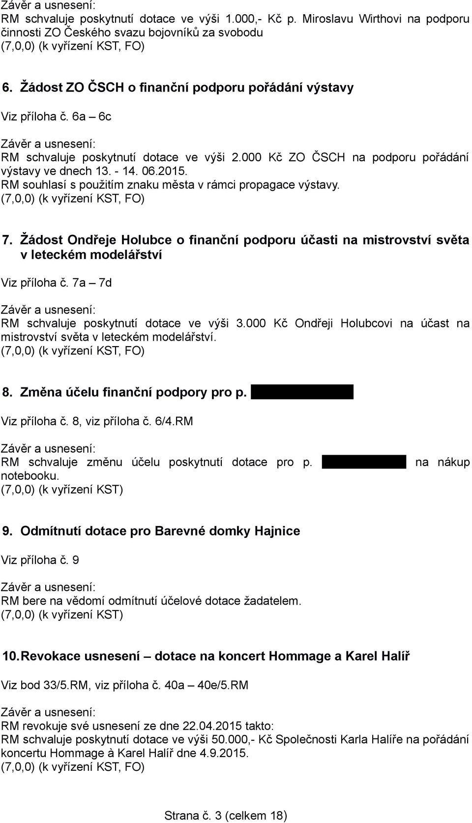 RM souhlasí s použitím znaku města v rámci propagace výstavy. (7,0,0) (k vyřízení KST, FO) 7.