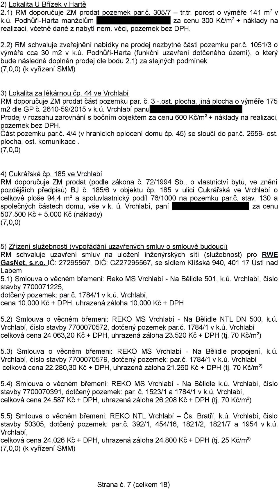 ú. Podhůří-Harta (funkční uzavření dotčeného území), o který bude následně doplněn prodej dle bodu 2.1) za stejných podmínek 3) Lokalita za lékárnou čp.