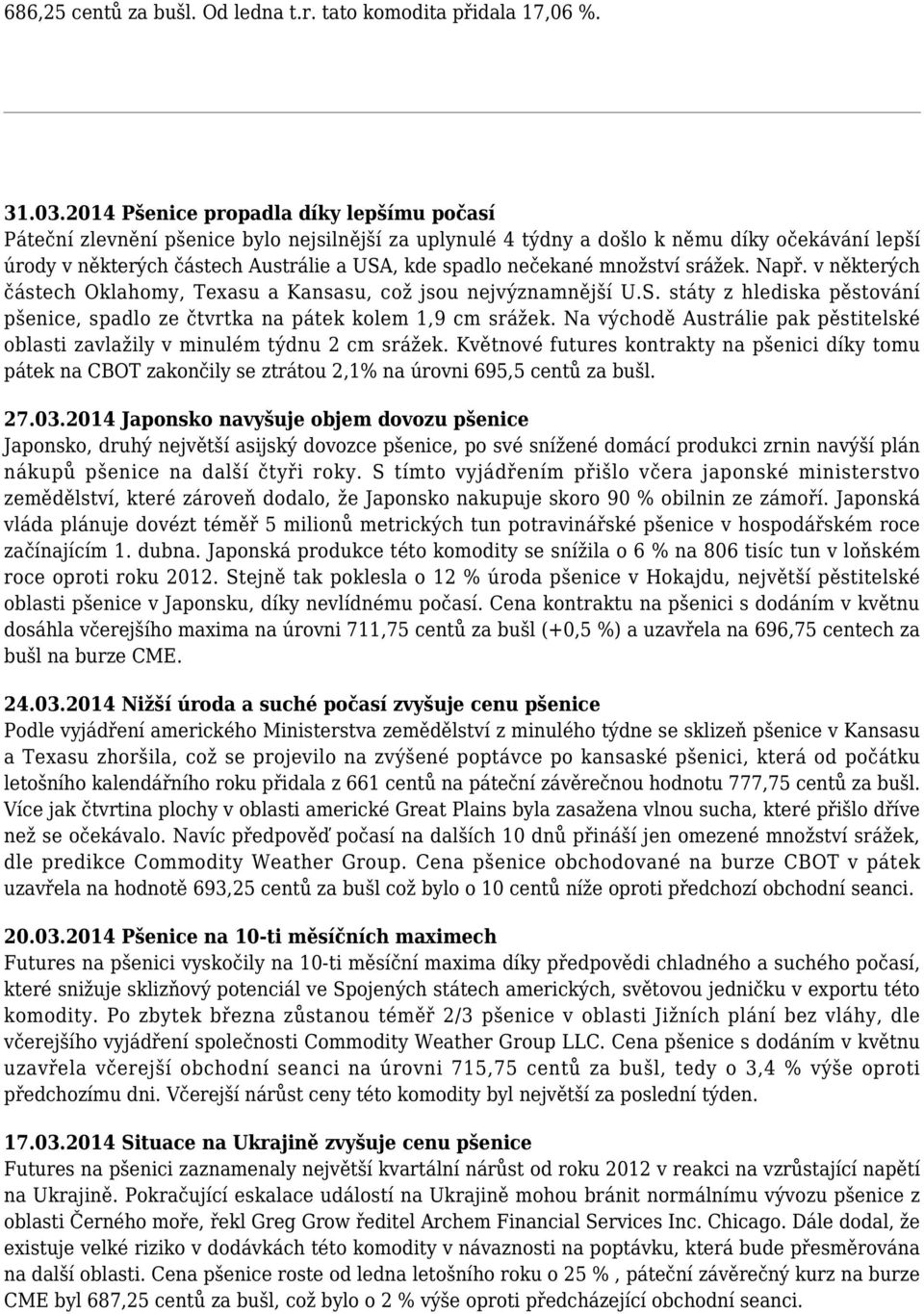 nečekané množství srážek. Např. v některých částech Oklahomy, Texasu a Kansasu, což jsou nejvýznamnější U.S. státy z hlediska pěstování pšenice, spadlo ze čtvrtka na pátek kolem 1,9 cm srážek.