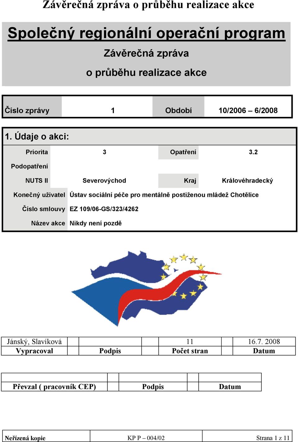 2 Podopatření NUTS II Severovýchod Kraj Královéhradecký Konečný uživatel Ústav sociální péče pro mentálně postiženou mládež Chotělice