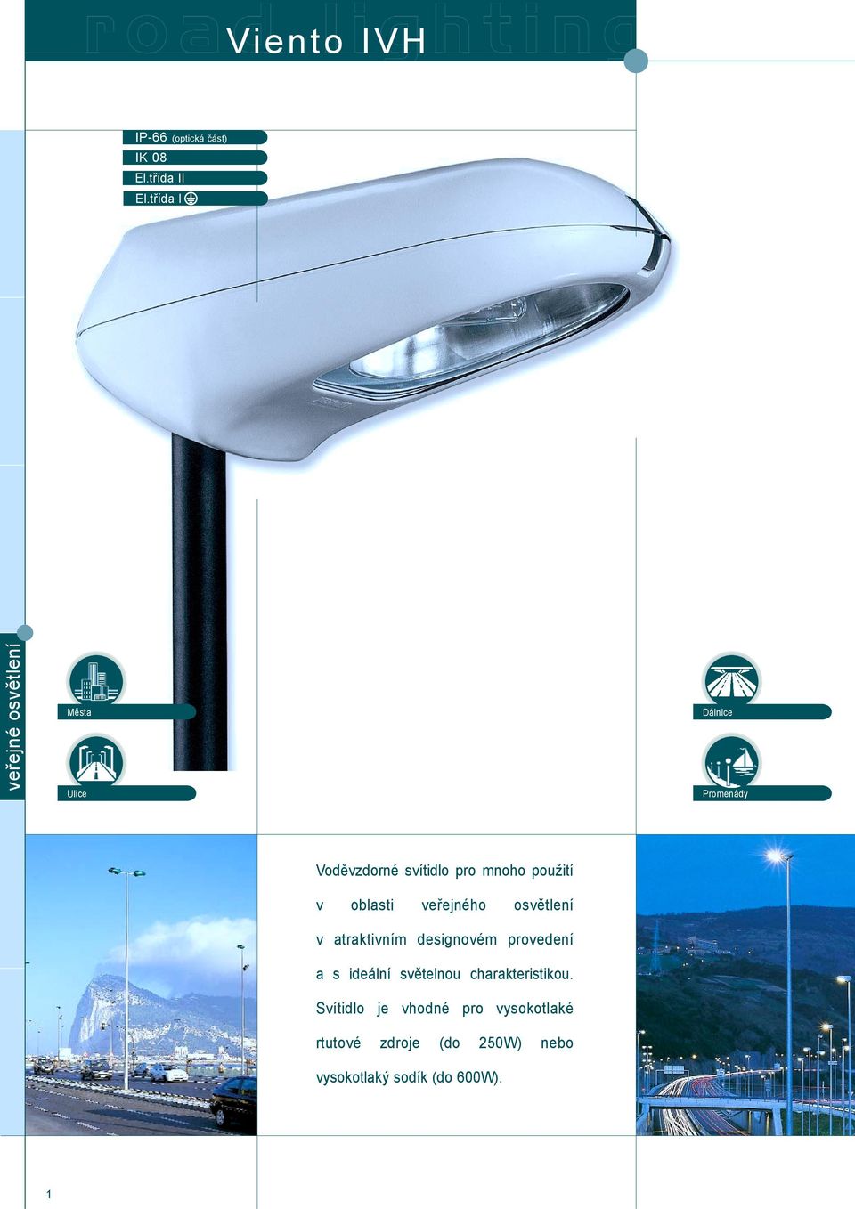 oblasti veøejného osvìtlení v atraktivním designovém provedení a s ideální