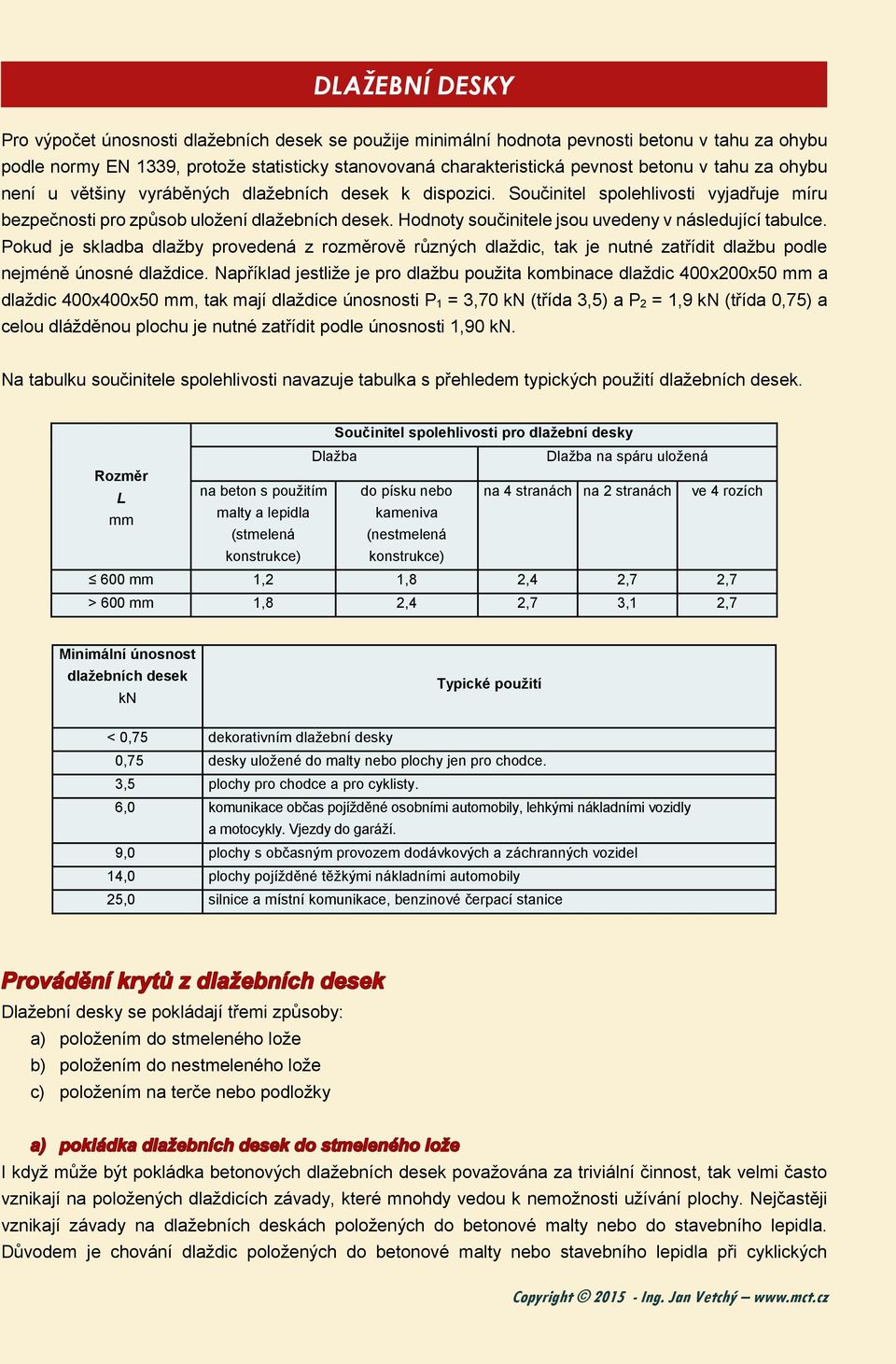 Hodnoty součinitele jsou uvedeny v následující tabulce. Pokud je skladba dlažby provedená z rozměrově různých dlaždic, tak je nutné zatřídit dlažbu podle nejméně únosné dlaždice.