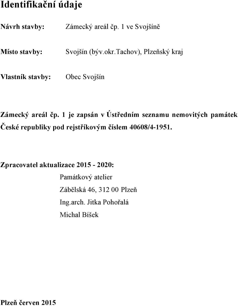 1 je zapsán v Ústředním seznamu nemovitých památek České republiky pod rejstříkovým číslem