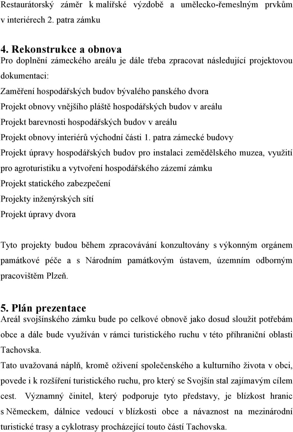 hospodářských budov v areálu Projekt barevnosti hospodářských budov v areálu Projekt obnovy interiérů východní části 1.