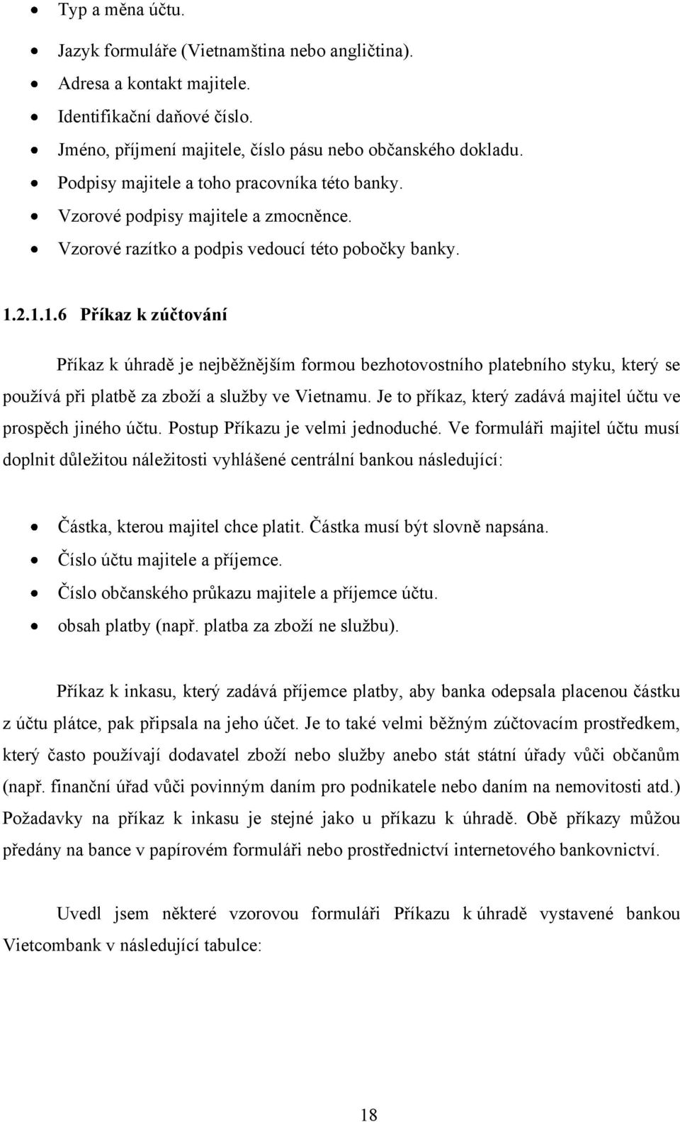 2.1.1.6 Příkaz k zúčtování Příkaz k úhradě je nejběţnějším formou bezhotovostního platebního styku, který se pouţívá při platbě za zboţí a sluţby ve Vietnamu.