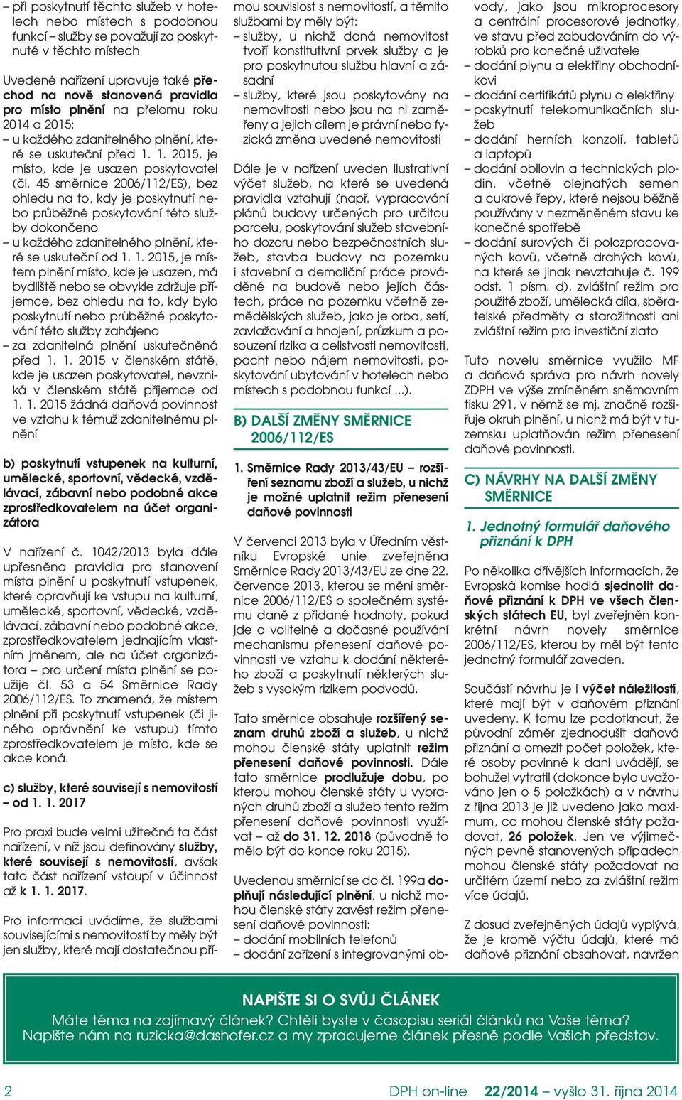 45 směrnice 2006/112/ES), bez ohledu na to, kdy je poskytnutí nebo průběžné poskytování této služby dokončeno u každého zdanitelného plnění, které se uskuteční od 1.