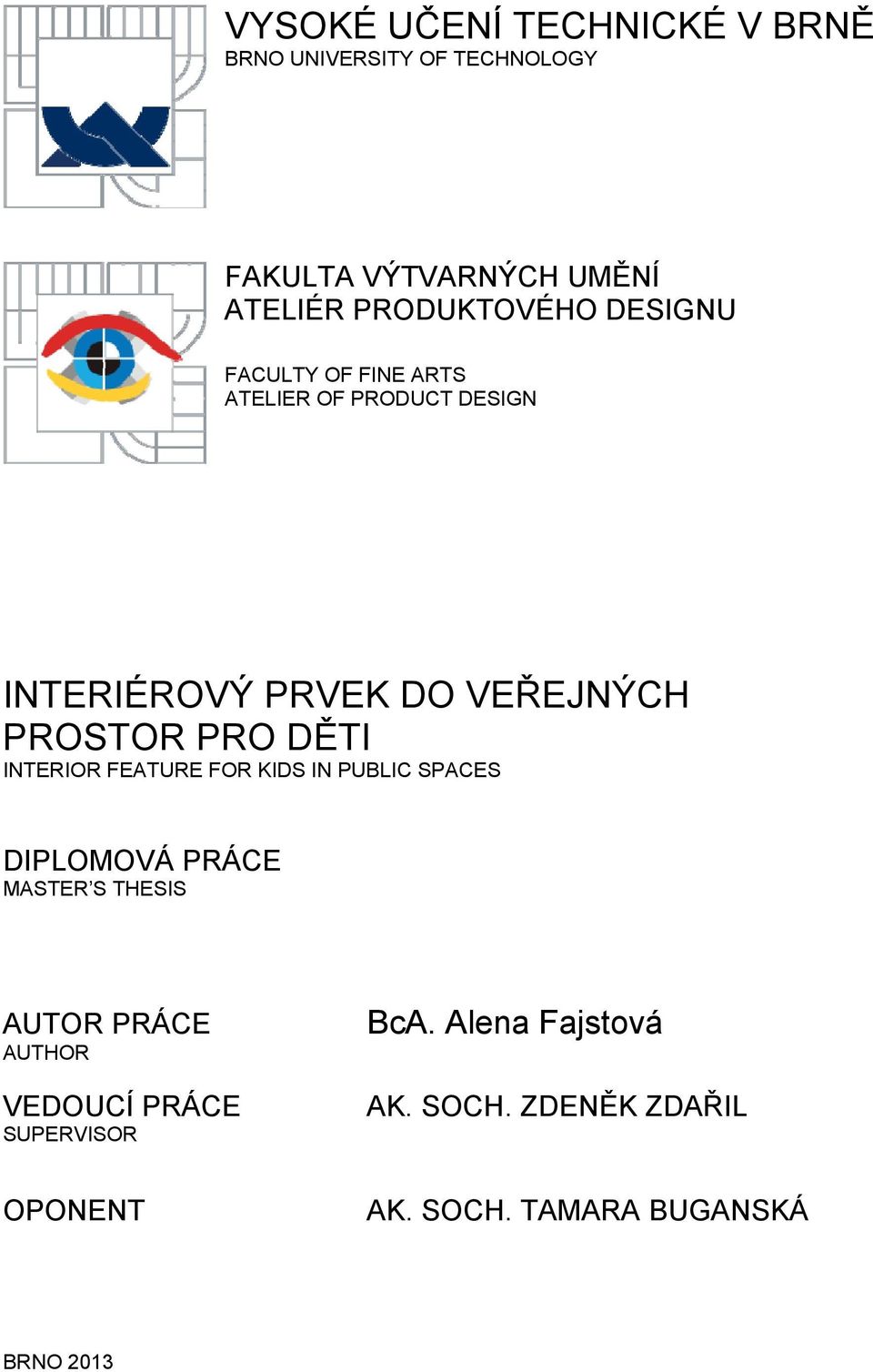 PROSTOR PRO DĚTI INTERIOR FEATURE FOR KIDS IN PUBLIC SPACES DIPLOMOVÁ PRÁCE MASTER S THESIS AUTOR PRÁCE