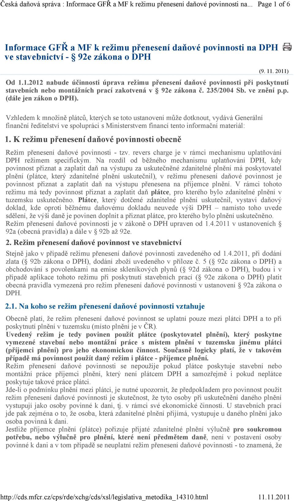 Vzhledem k množině plátců, kterých se toto ustanovení může dotknout, vydává Generální finanční ředitelství ve spolupráci s Ministerstvem financí tento informační materiál: 1.