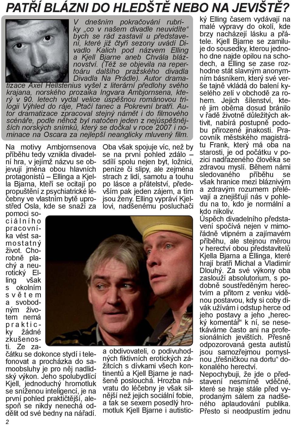 (Též se objevila na repertoáru dalšího pražského divadla Divadla Na Prádle).