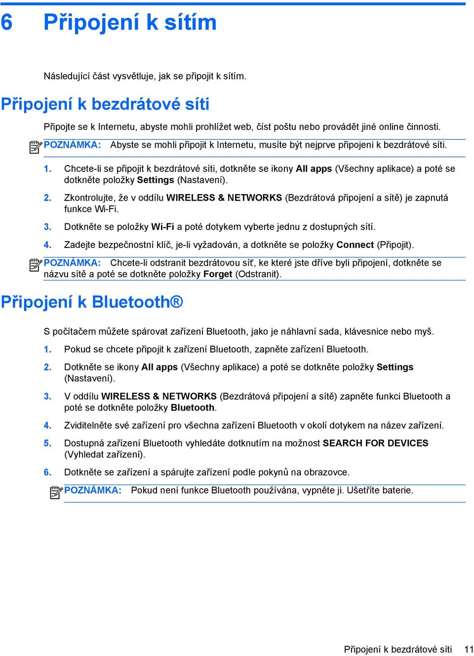 Abyste se mohli připojit k Internetu, musíte být nejprve připojeni k bezdrátové síti. 1.
