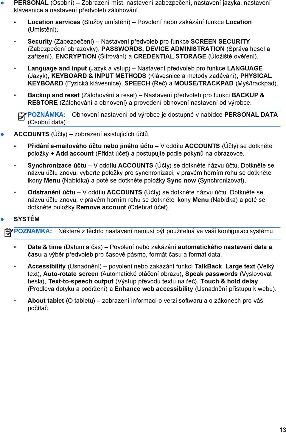 Security (Zabezpečení) Nastavení předvoleb pro funkce SCREEN SECURITY (Zabezpečení obrazovky), PASSWORDS, DEVICE ADMINISTRATION (Správa hesel a zařízení), ENCRYPTION (Šifrování) a CREDENTIAL STORAGE