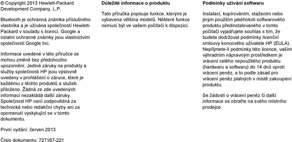 Jediné záruky na produkty a služby společnosti HP jsou výslovně uvedeny v prohlášení o záruce, které je každému z těchto produktů a služeb přiloženo.