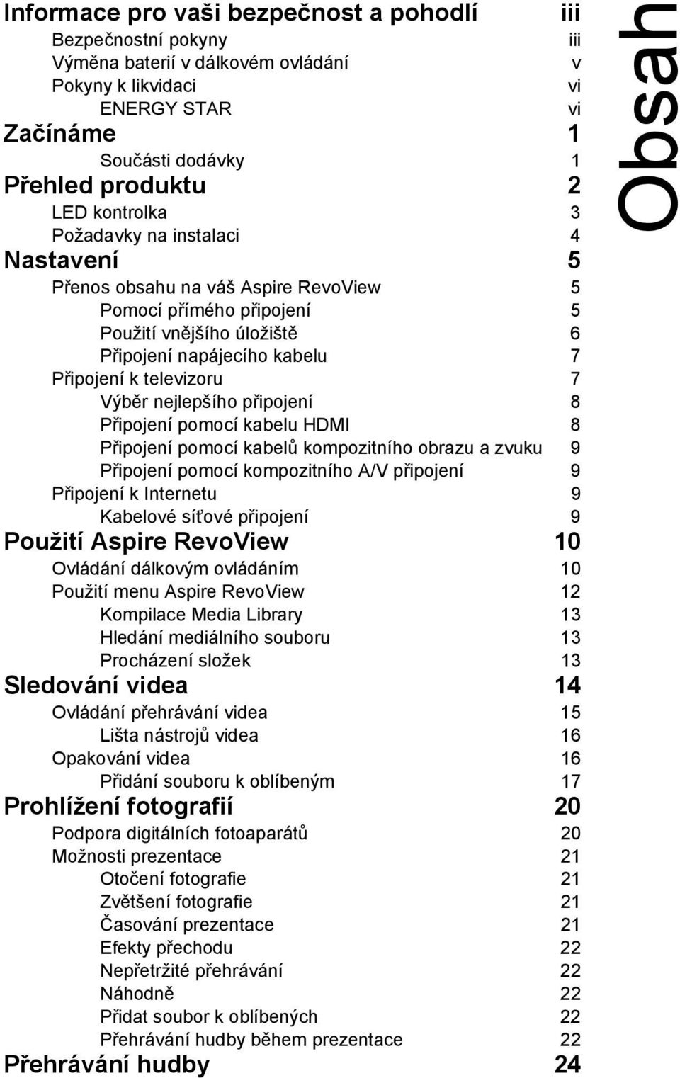 nejlepšího připojení 8 Připojení pomocí kabelu HDMI 8 Připojení pomocí kabelů kompozitního obrazu a zvuku 9 Připojení pomocí kompozitního A/V připojení 9 Připojení k Internetu 9 Kabelové síťové