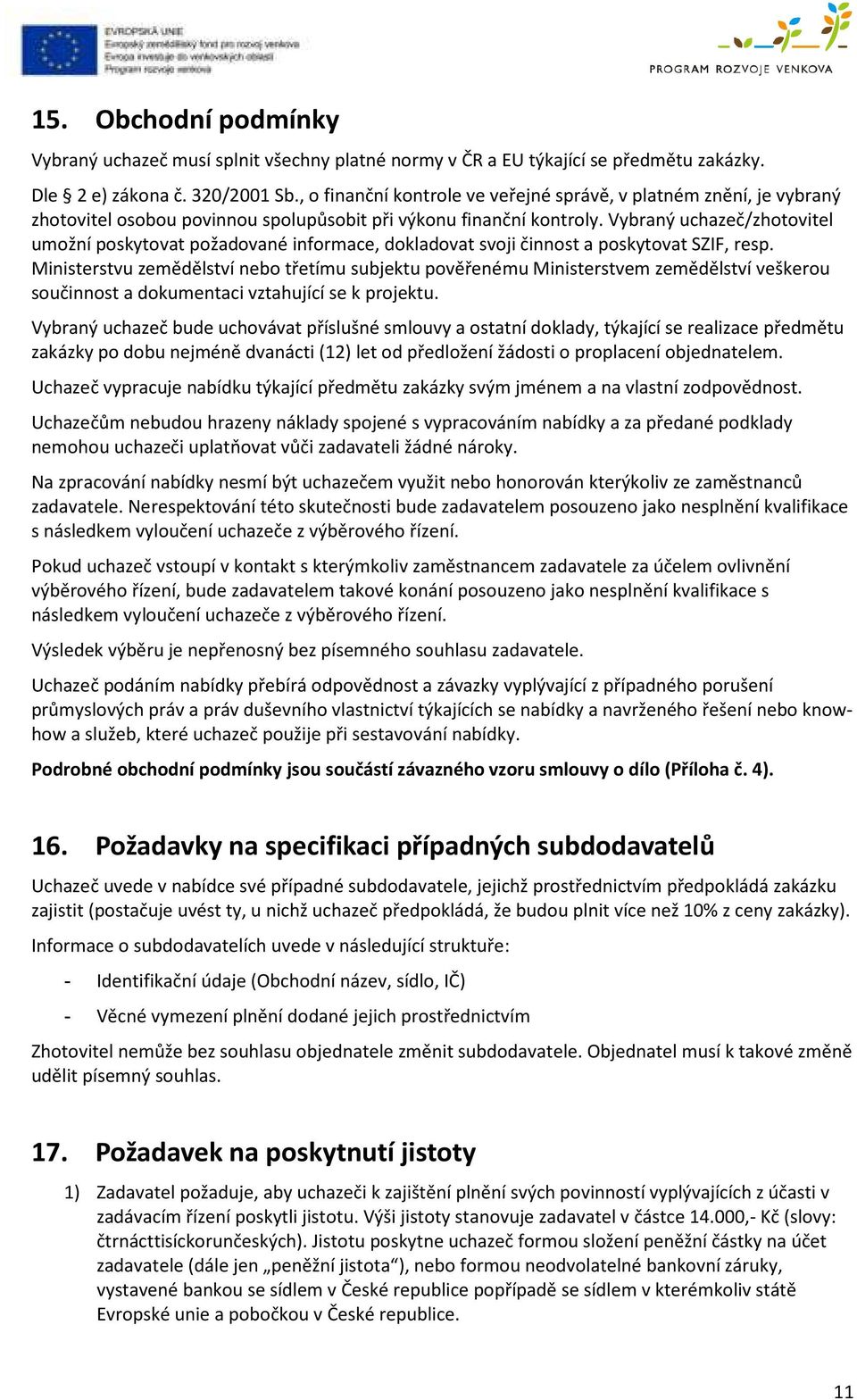 Vybraný uchazeč/zhotovitel umožní poskytovat požadované informace, dokladovat svoji činnost a poskytovat SZIF, resp.