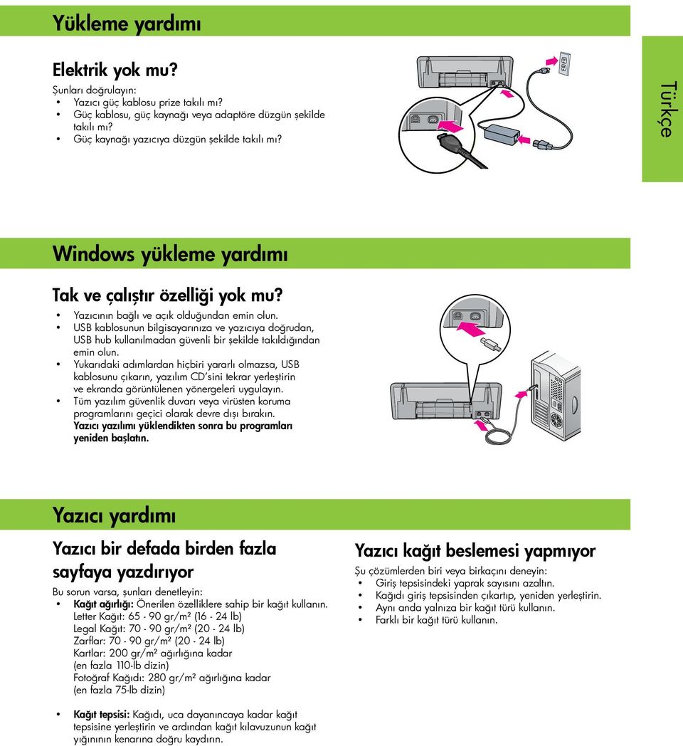 USB kablosunun bilgisayarınıza ve yazıcıya doğrudan, USB hub kullanılmadan güvenli bir şekilde takıldığından emin olun.