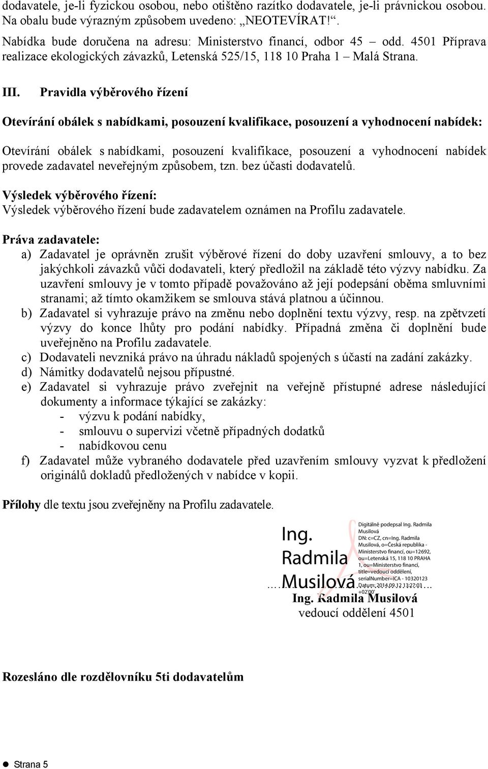 Pravidla výběrového řízení Otevírání obálek s nabídkami, posouzení kvalifikace, posouzení a vyhodnocení nabídek: Otevírání obálek s nabídkami, posouzení kvalifikace, posouzení a vyhodnocení nabídek