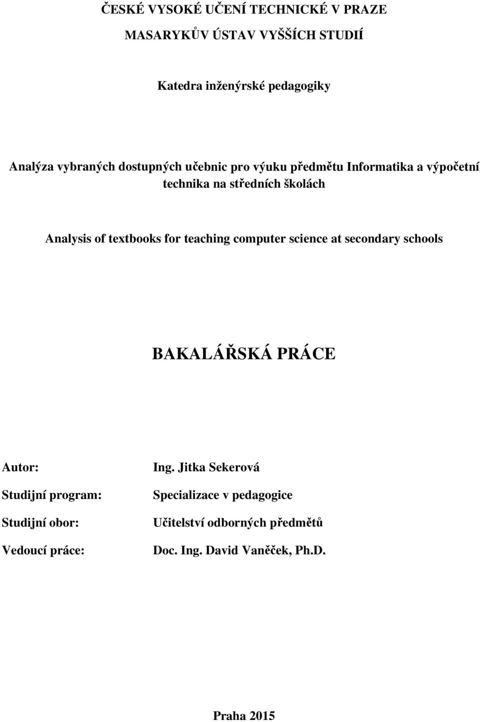 of textbooks for teaching computer science at secondary schools BAKALÁŘSKÁ PRÁCE Autor: Studijní program: