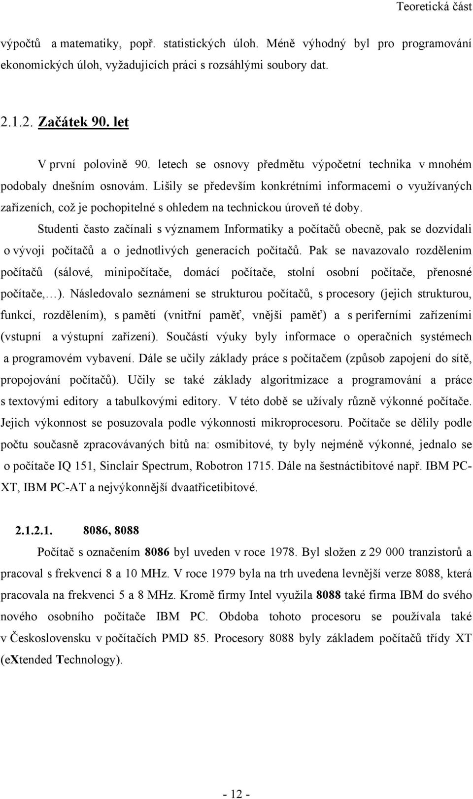 Lišily se především konkrétními informacemi o využívaných zařízeních, což je pochopitelné s ohledem na technickou úroveň té doby.