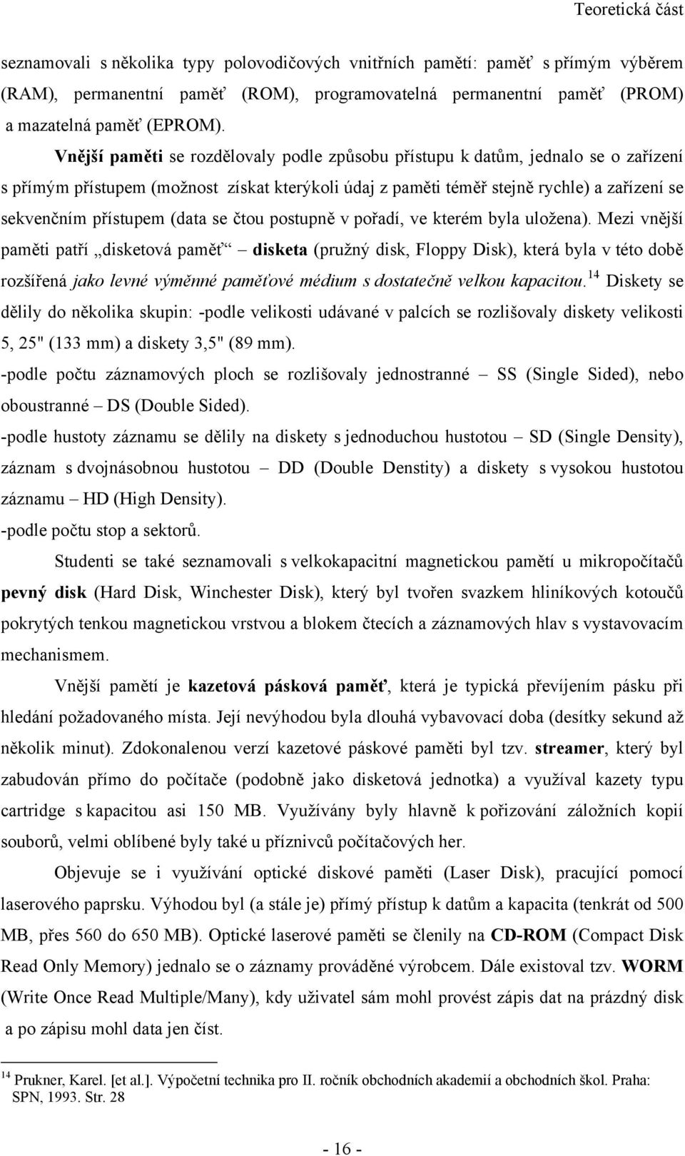 (data se čtou postupně v pořadí, ve kterém byla uložena).