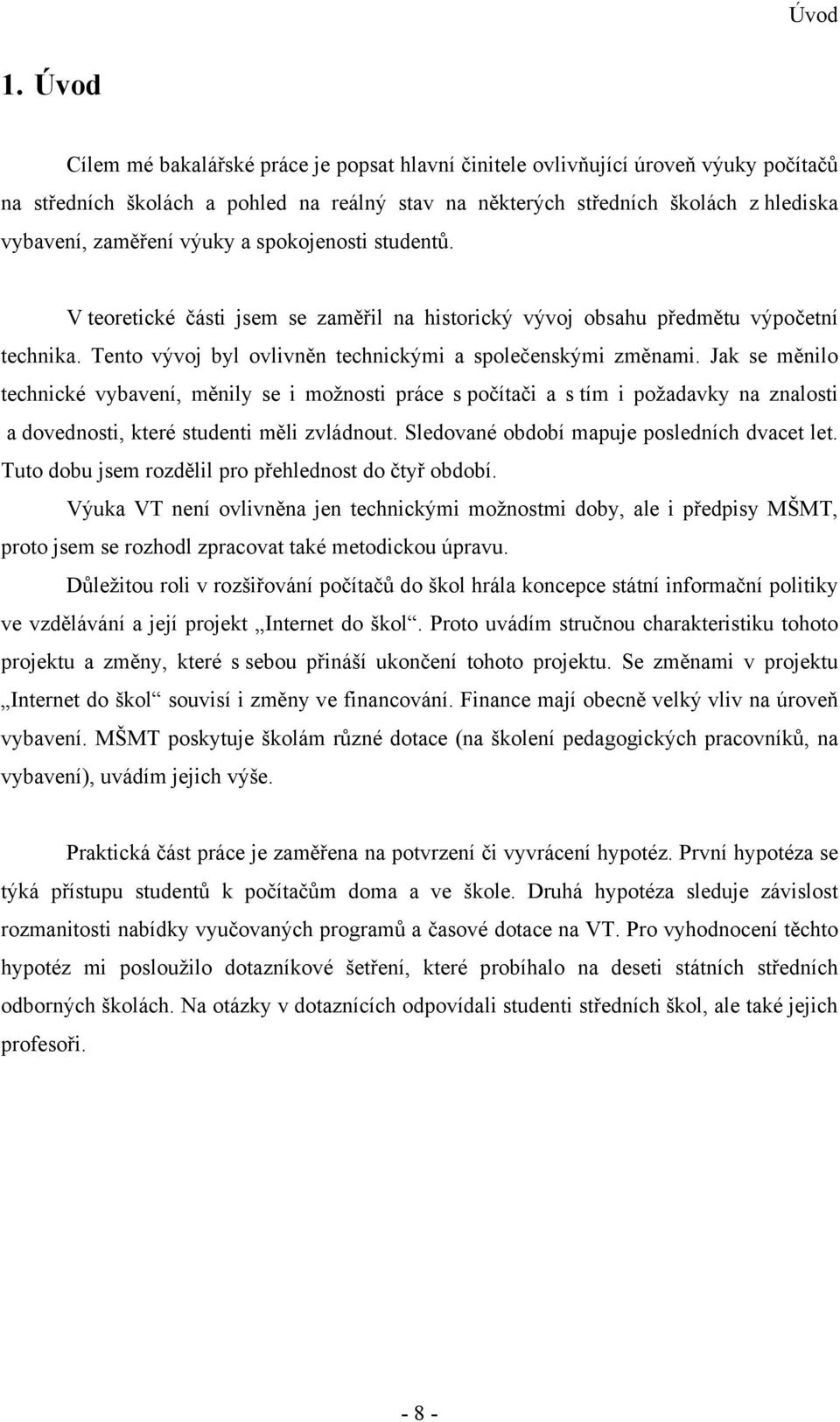 výuky a spokojenosti studentů. V teoretické části jsem se zaměřil na historický vývoj obsahu předmětu výpočetní technika. Tento vývoj byl ovlivněn technickými a společenskými změnami.