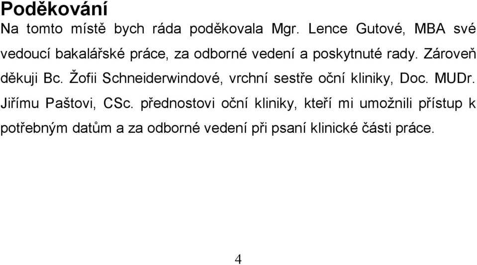 Zároveň děkuji Bc. Ţofii Schneiderwindové, vrchní sestře oční kliniky, Doc. MUDr.
