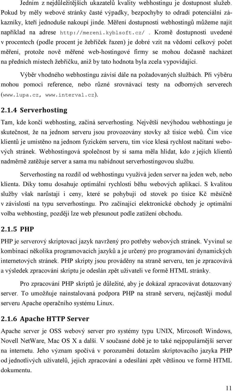 Kromě dostupnosti uvedené v procentech (podle procent je žebříček řazen) je dobré vzít na vědomí celkový počet měření, protože nově měřené web-hostingové firmy se mohou dočasně nacházet na předních