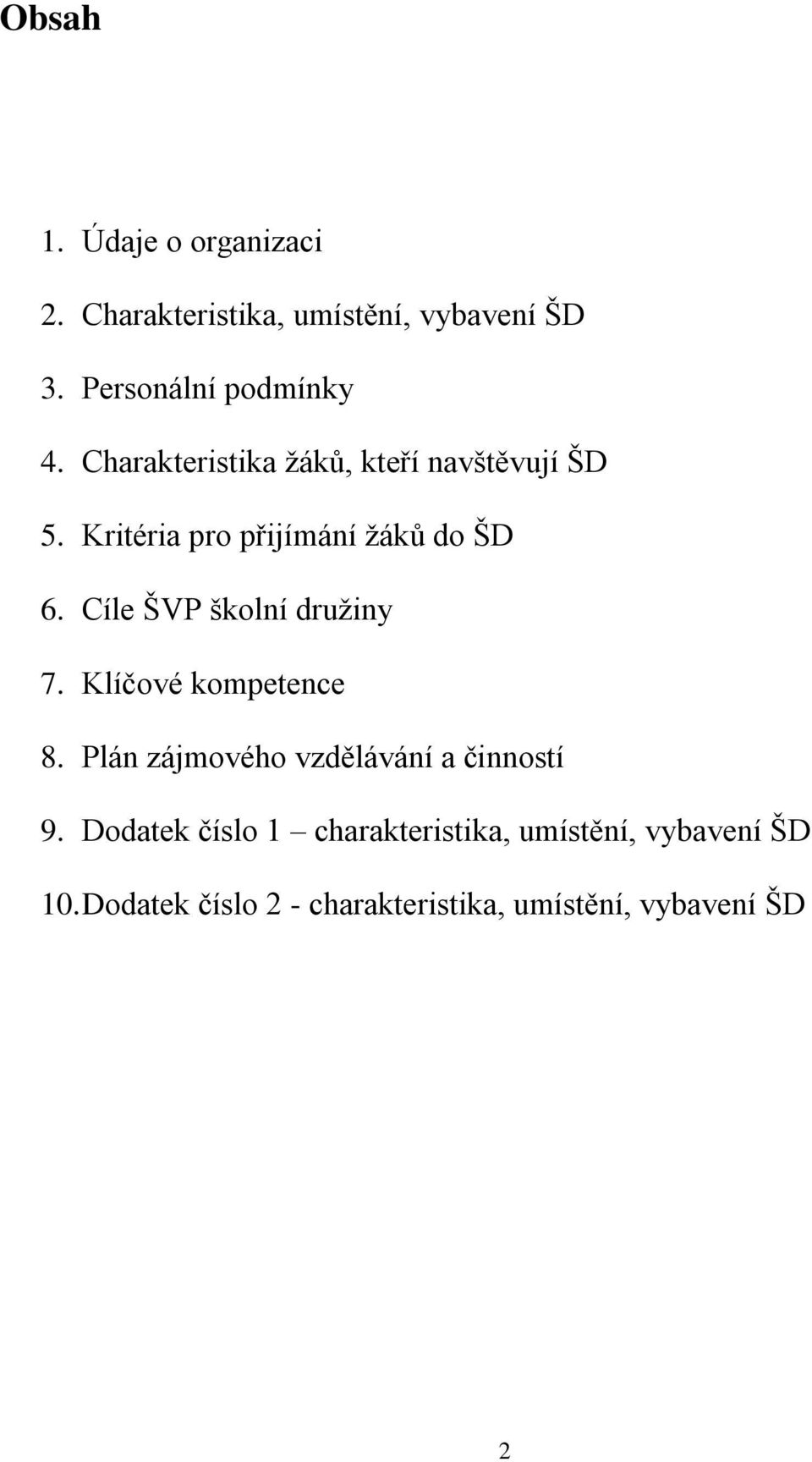 Cíle ŠVP školní družiny 7. Klíčové kompetence 8. Plán zájmového vzdělávání a činností 9.