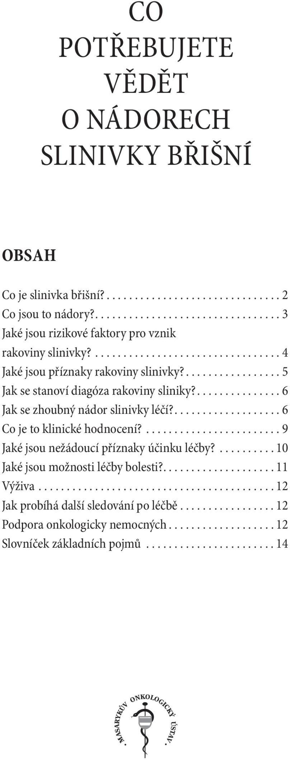 .................. 6 Co je to klinické hodnocení?....................... 9 Jaké jsou nežádoucí příznaky účinku léčby?......... 10 Jaké jsou možnosti léčby bolesti?................... 11 Výživa.