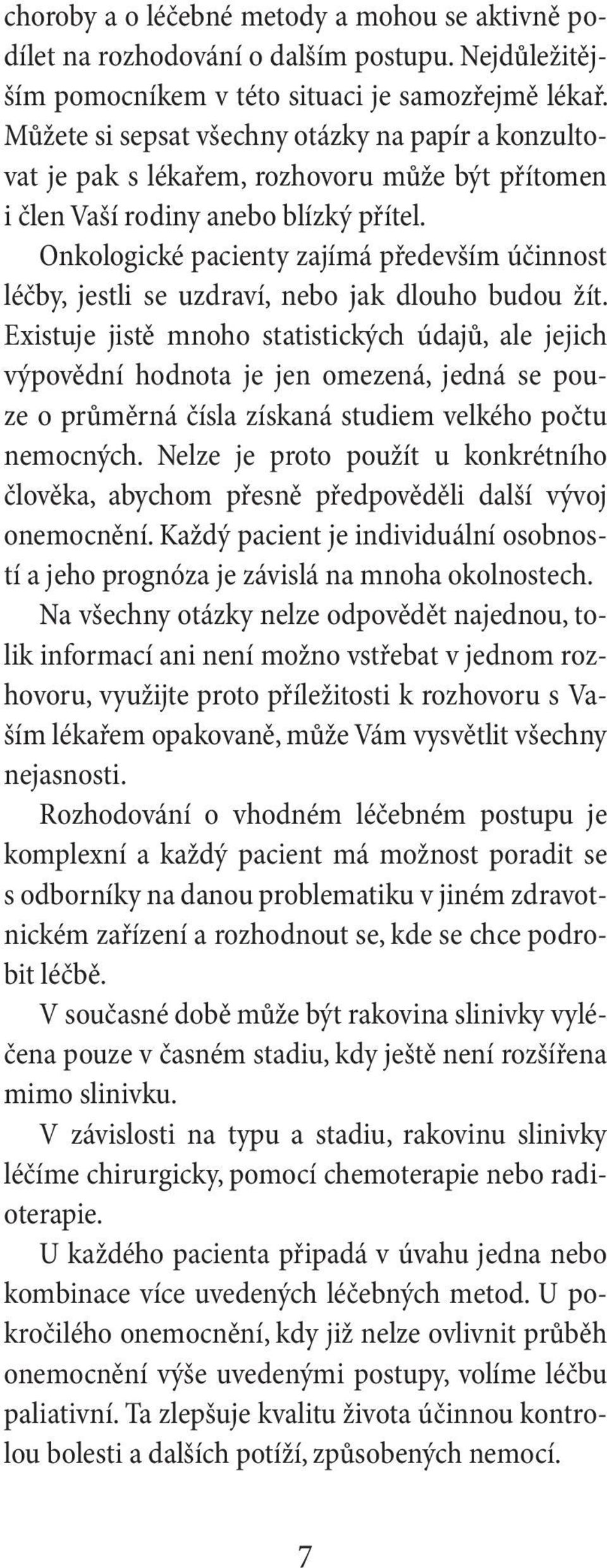 Onkologické pacienty zajímá především účinnost léčby, jestli se uzdraví, nebo jak dlouho budou žít.