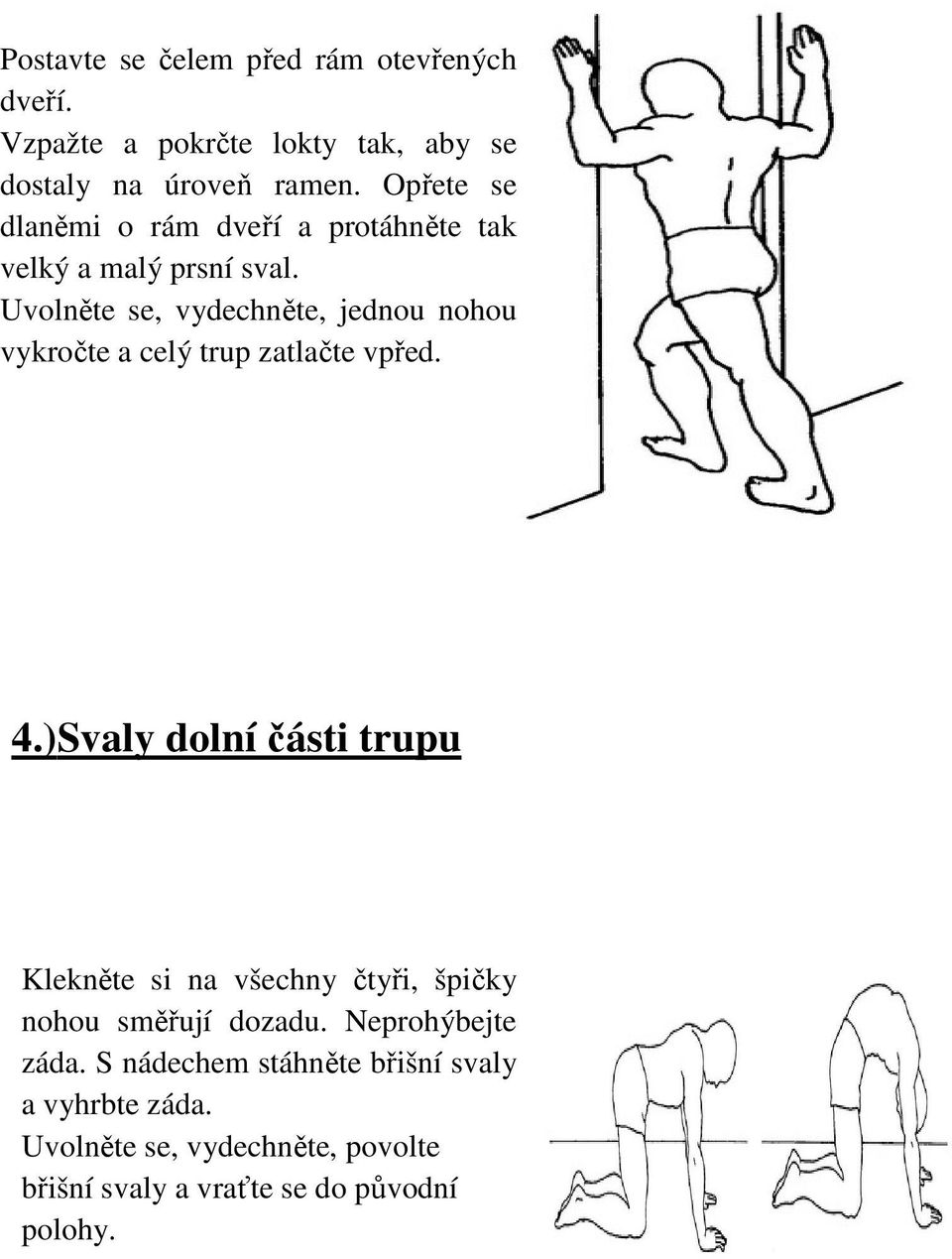 Uvolněte se, vydechněte, jednou nohou vykročte a celý trup zatlačte vpřed. 4.